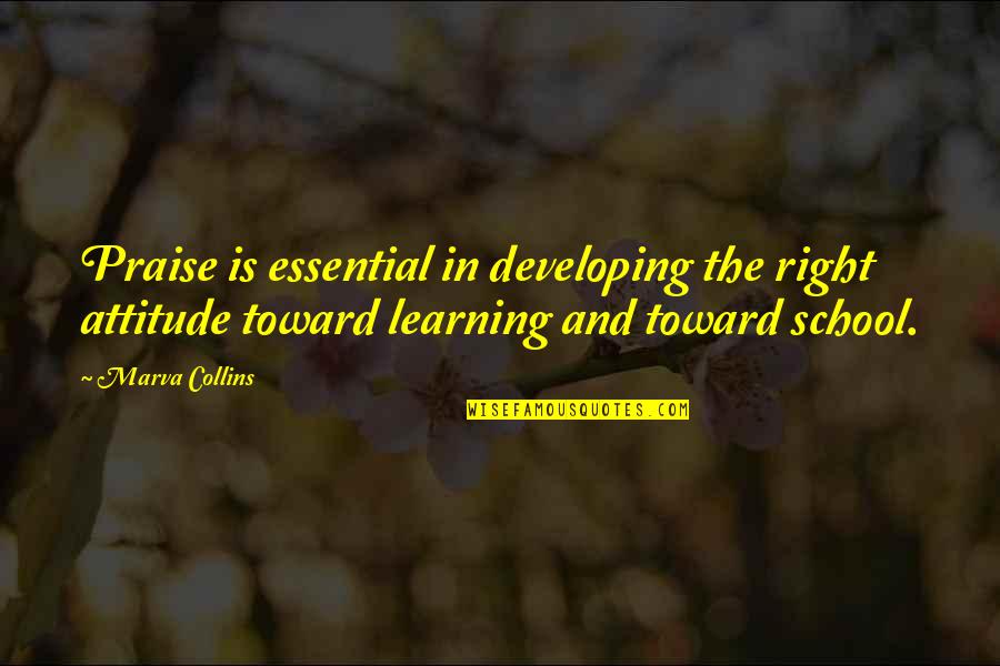 Learning Attitude Quotes By Marva Collins: Praise is essential in developing the right attitude