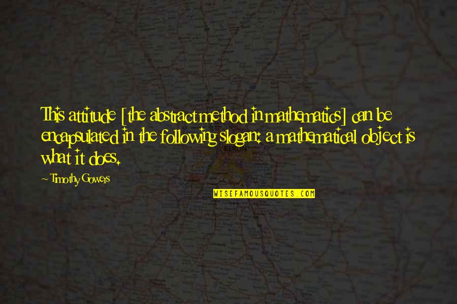 Learning Attitude Quotes By Timothy Gowers: This attitude [the abstract method in mathematics] can