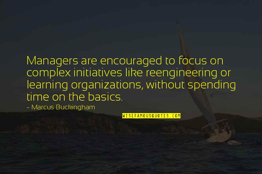 Learning Basics Quotes By Marcus Buckingham: Managers are encouraged to focus on complex initiatives