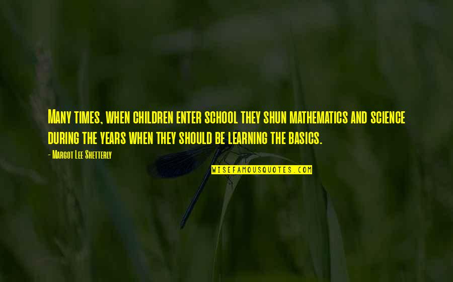 Learning Basics Quotes By Margot Lee Shetterly: Many times, when children enter school they shun