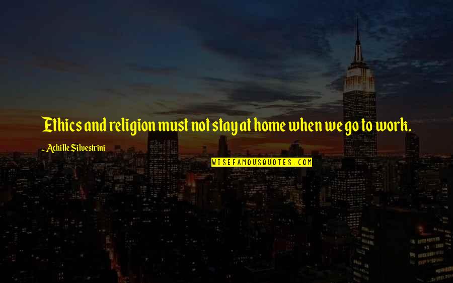 Learning By Famous Authors Quotes By Achille Silvestrini: Ethics and religion must not stay at home