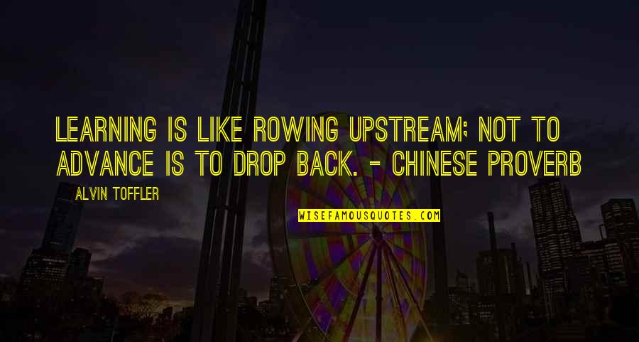 Learning Chinese Proverb Quotes By Alvin Toffler: Learning is like rowing upstream; not to advance
