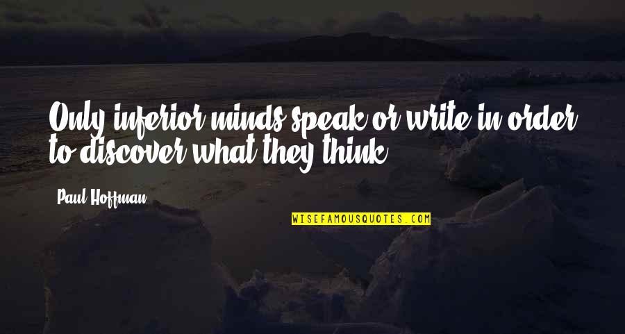 Learning Difficulties Quotes By Paul Hoffman: Only inferior minds speak or write in order