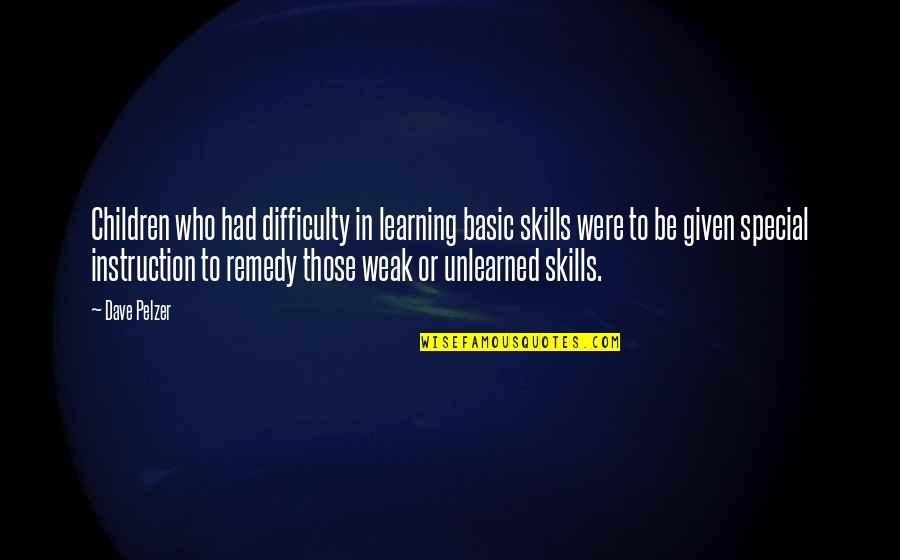 Learning Difficulty Quotes By Dave Pelzer: Children who had difficulty in learning basic skills