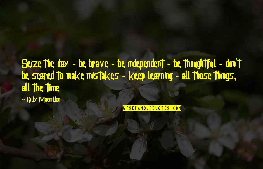 Learning Each Day Quotes By Gilly Macmillan: Seize the day - be brave - be