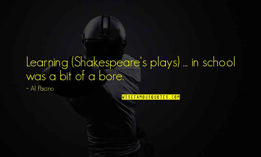 Learning Education School Quotes By Al Pacino: Learning (Shakespeare's plays) ... in school was a
