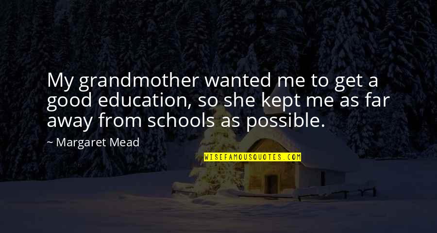 Learning Education School Quotes By Margaret Mead: My grandmother wanted me to get a good