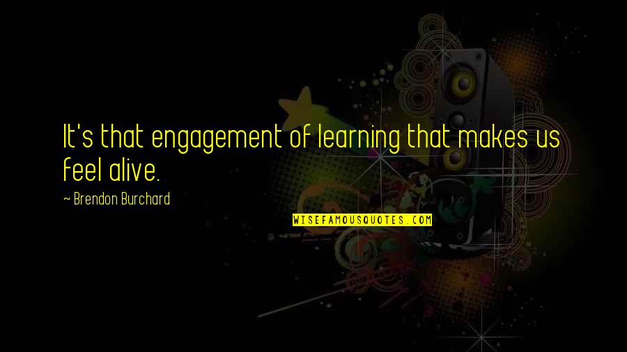 Learning Engagement Quotes By Brendon Burchard: It's that engagement of learning that makes us