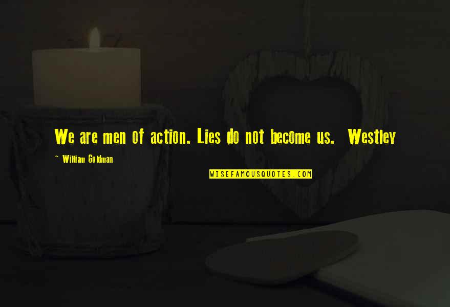 Learning English Subject Quotes By William Goldman: We are men of action. Lies do not