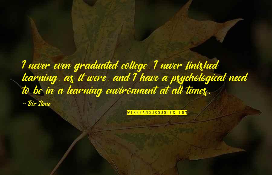 Learning Environment Quotes By Biz Stone: I never even graduated college. I never finished