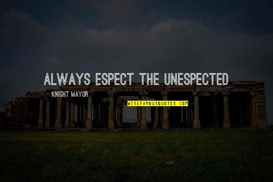 Learning Environment Quotes By Knight Mayor: Always espect the unespected