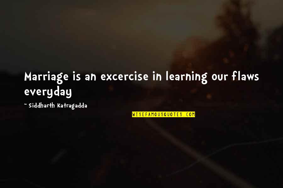 Learning Everyday Quotes By Siddharth Katragadda: Marriage is an excercise in learning our flaws