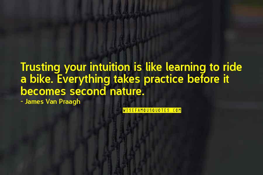 Learning Everything Quotes By James Van Praagh: Trusting your intuition is like learning to ride