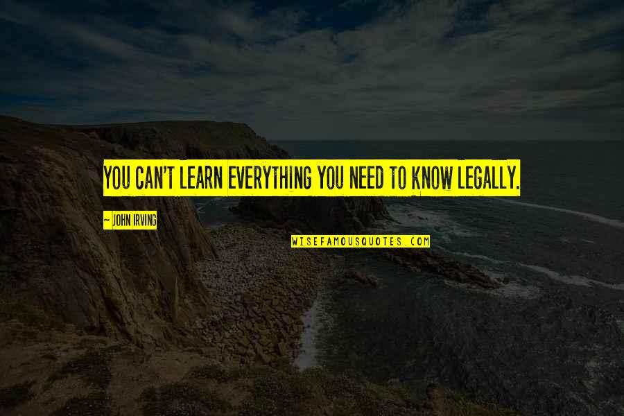 Learning Everything Quotes By John Irving: You can't learn everything you need to know