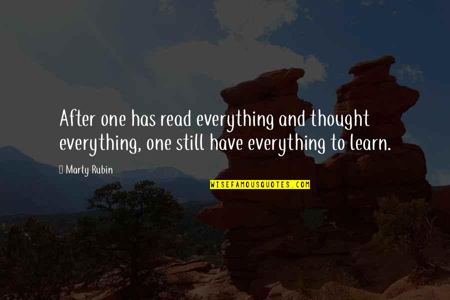 Learning Everything Quotes By Marty Rubin: After one has read everything and thought everything,
