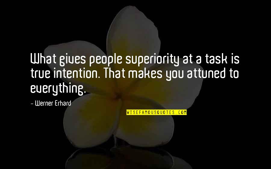 Learning Everything Quotes By Werner Erhard: What gives people superiority at a task is