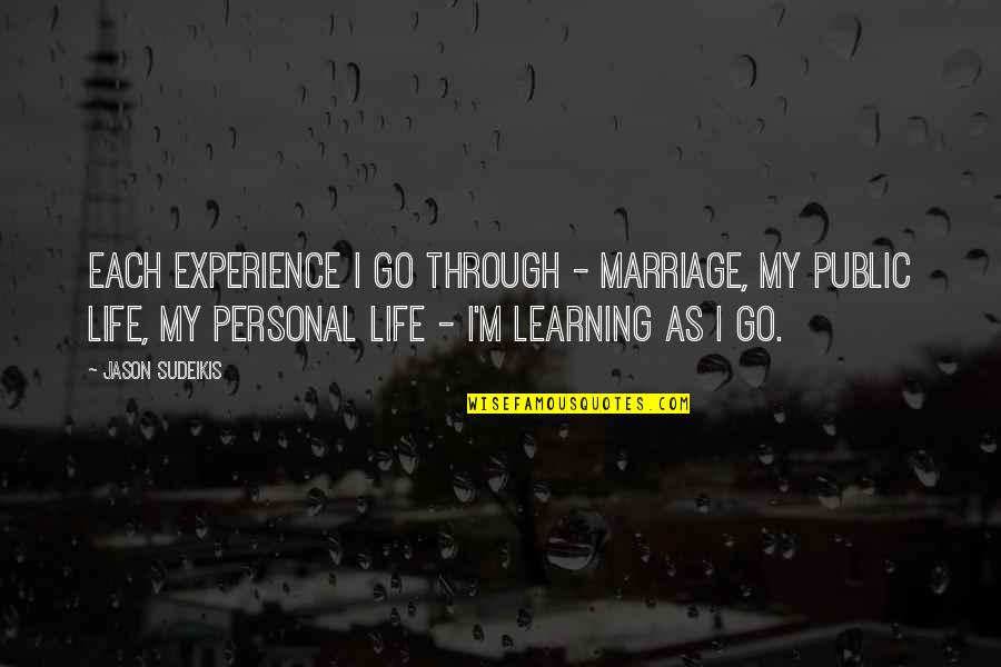 Learning Experience Life Quotes By Jason Sudeikis: Each experience I go through - marriage, my