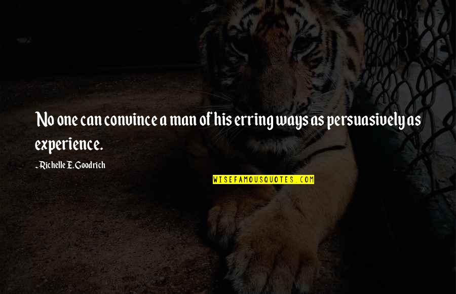 Learning Experience Life Quotes By Richelle E. Goodrich: No one can convince a man of his