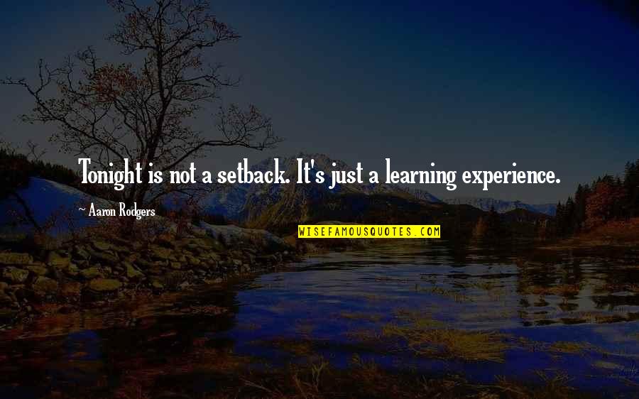 Learning Experience Quotes By Aaron Rodgers: Tonight is not a setback. It's just a