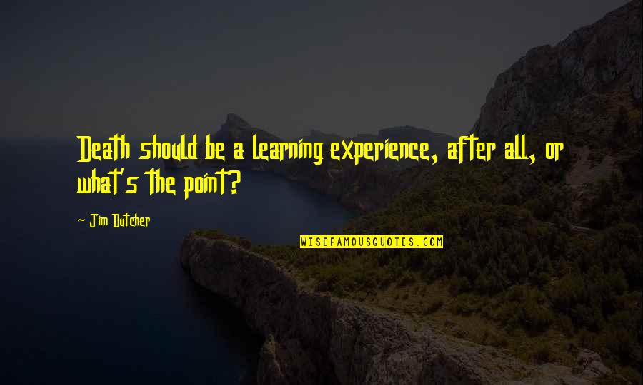 Learning Experience Quotes By Jim Butcher: Death should be a learning experience, after all,