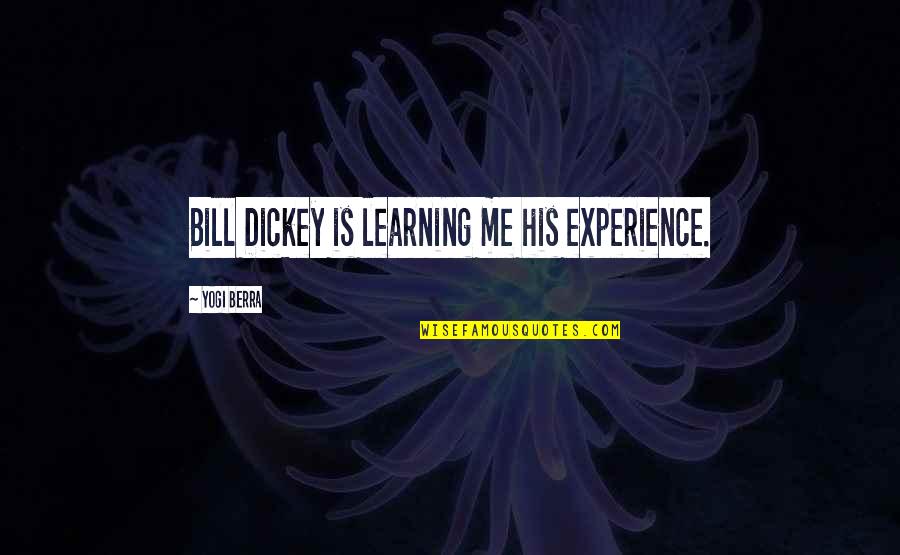 Learning Experience Quotes By Yogi Berra: Bill Dickey is learning me his experience.