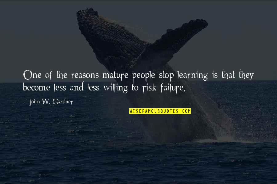 Learning Failure Quotes By John W. Gardner: One of the reasons mature people stop learning