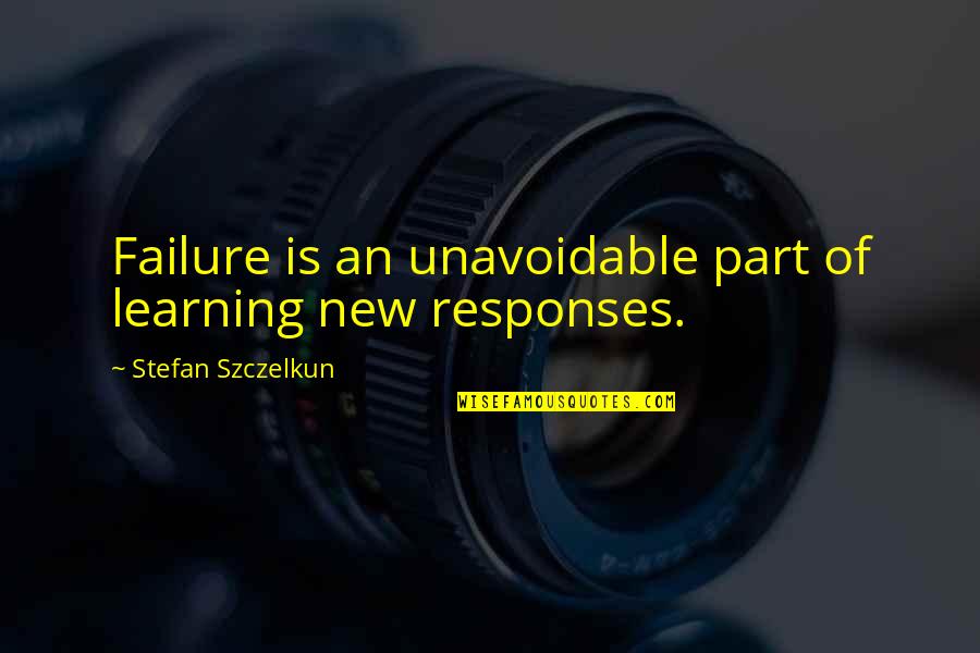 Learning Failure Quotes By Stefan Szczelkun: Failure is an unavoidable part of learning new