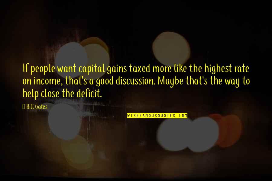 Learning For Elementary Students Quotes By Bill Gates: If people want capital gains taxed more like