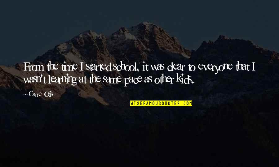 Learning For Kids Quotes By Carre Otis: From the time I started school, it was Learning For Kids Quotes By Carre Otis: From the time I started school, it was
