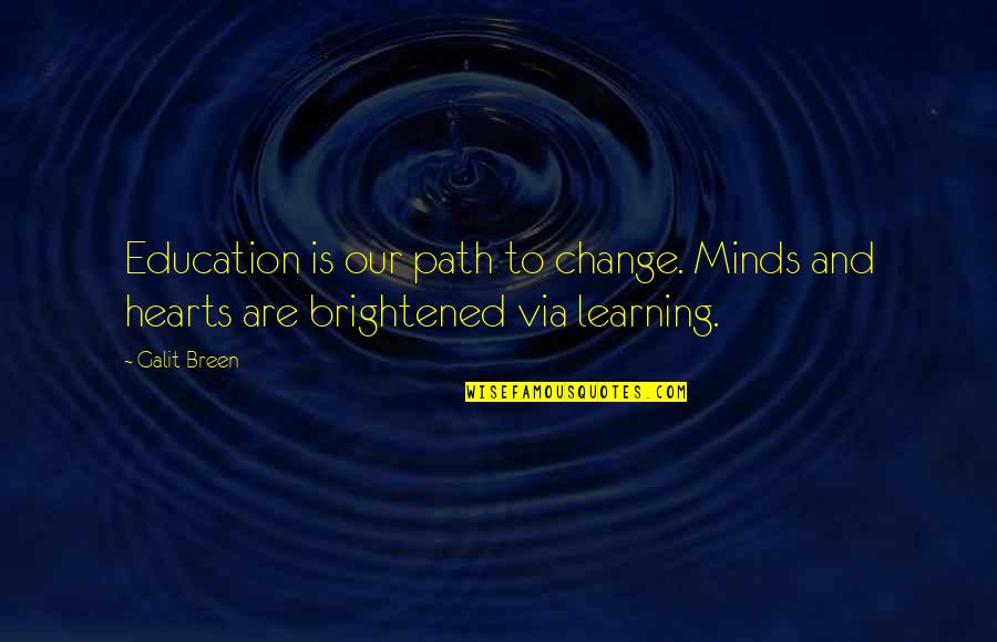 Learning For Kids Quotes By Galit Breen: Education is our path to change. Minds and