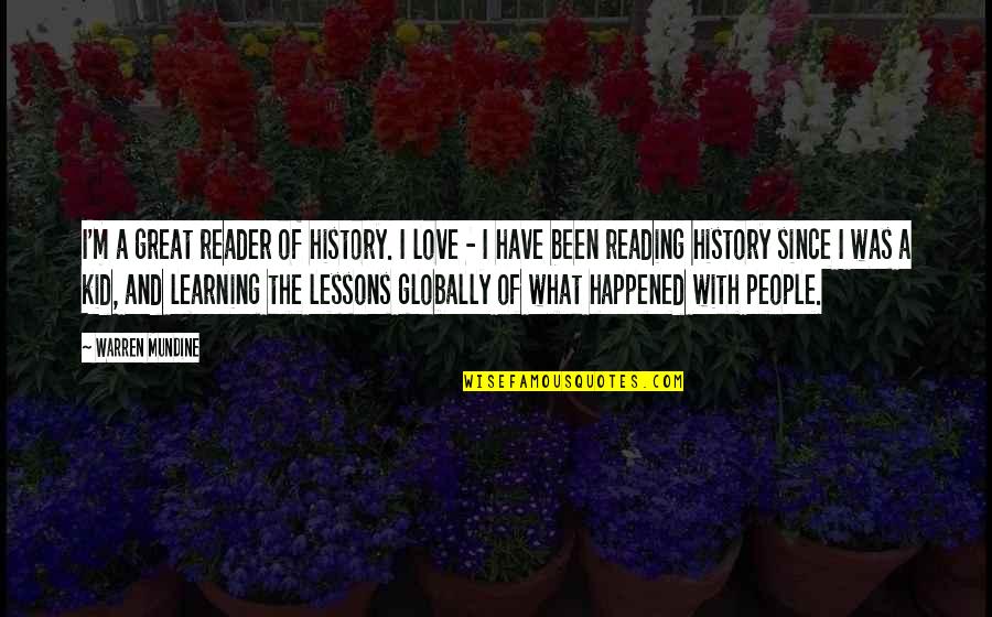Learning For Kids Quotes By Warren Mundine: I'm a great reader of history. I love Learning For Kids Quotes By Warren Mundine: I'm a great reader of history. I love