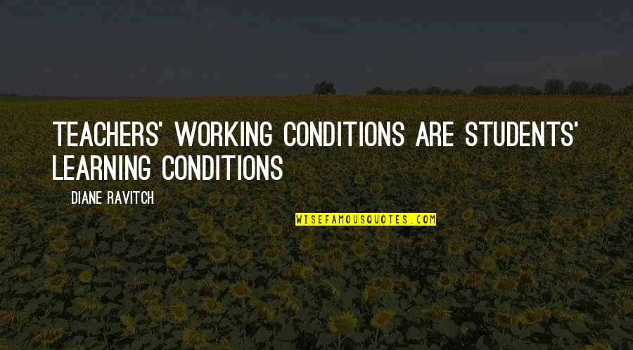 Learning For Students Quotes By Diane Ravitch: Teachers' working conditions are students' learning conditions