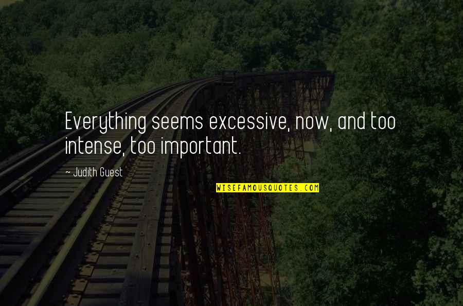 Learning French Quotes By Judith Guest: Everything seems excessive, now, and too intense, too