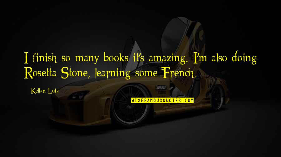 Learning French Quotes By Kellan Lutz: I finish so many books it's amazing. I'm