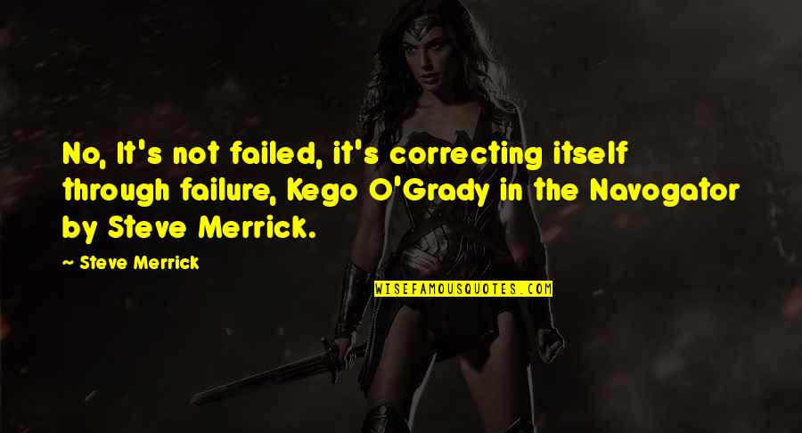 Learning From Cartoon Characters Quotes By Steve Merrick: No, It's not failed, it's correcting itself through