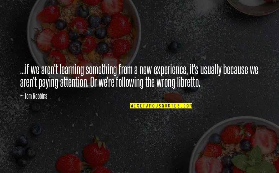 Learning From Experience Quotes By Tom Robbins: ...if we aren't learning something from a new
