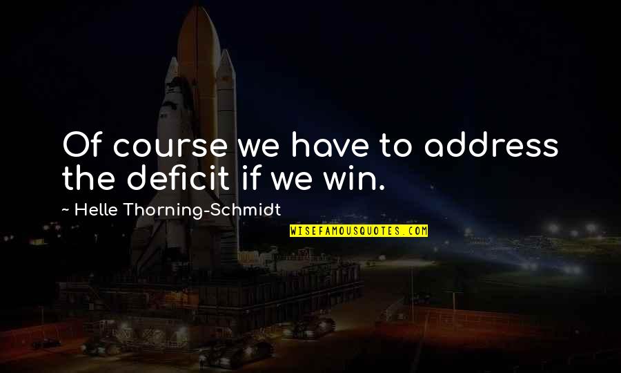 Learning From Experts Quotes By Helle Thorning-Schmidt: Of course we have to address the deficit Learning From Experts Quotes By Helle Thorning-Schmidt: Of course we have to address the deficit