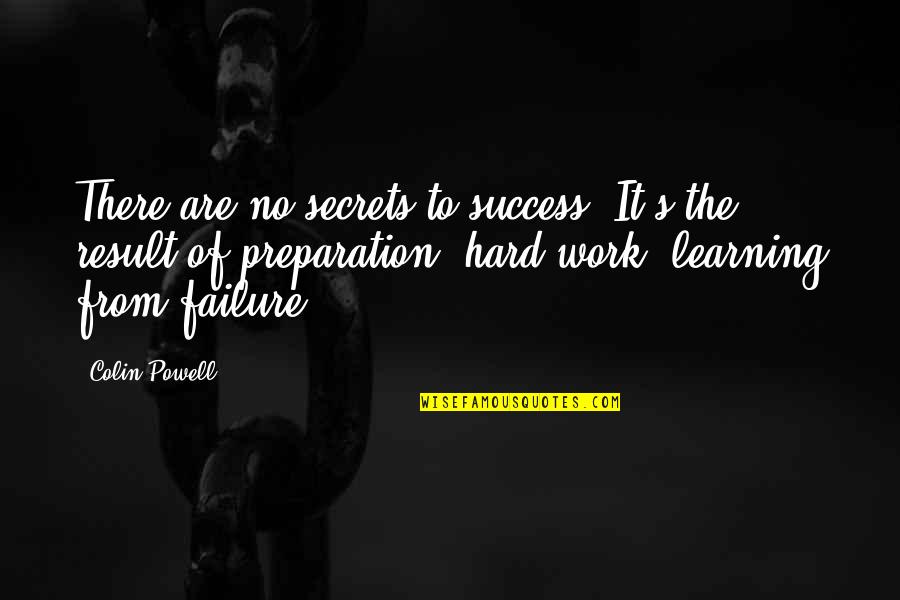 Learning From Failure Quotes By Colin Powell: There are no secrets to success. It's the