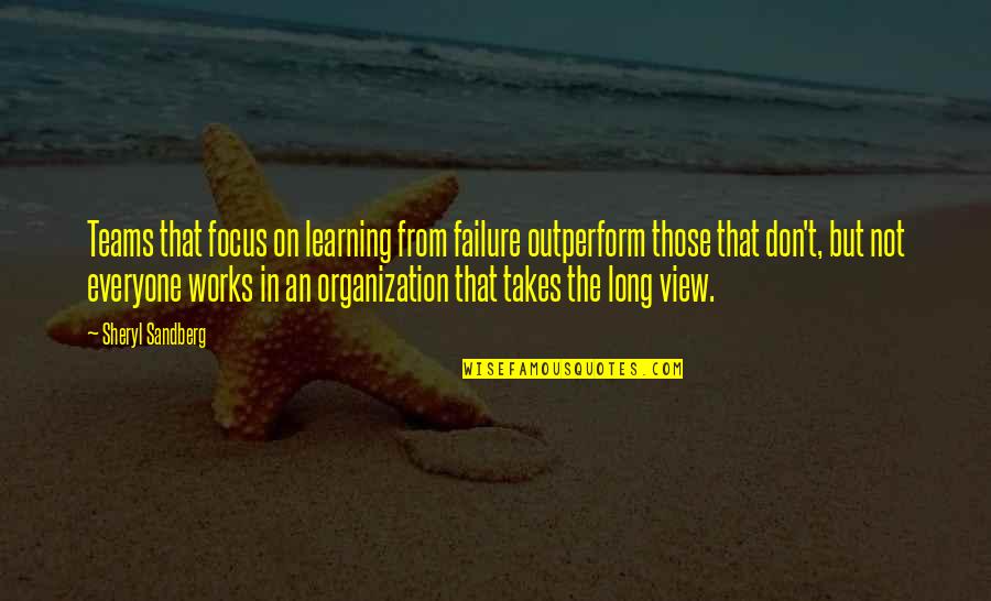 Learning From Failure Quotes By Sheryl Sandberg: Teams that focus on learning from failure outperform