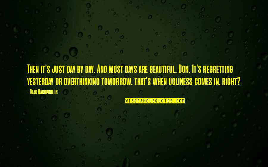 Learning From Losses Quotes By Dean Bakopoulos: Then it's just day by day. And most