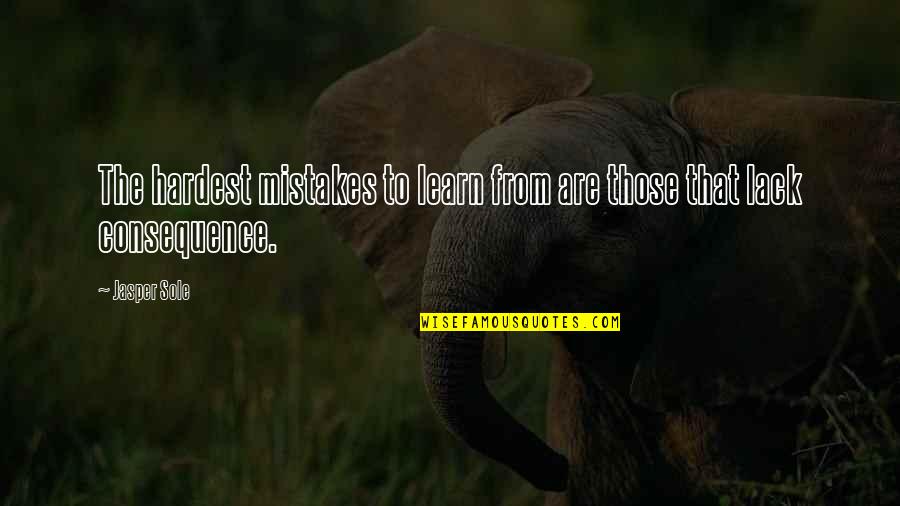 Learning From Mistakes In Life Quotes By Jasper Sole: The hardest mistakes to learn from are those