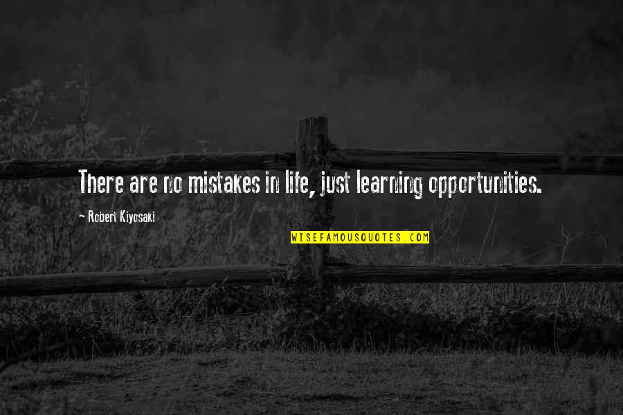 Learning From Mistakes In Life Quotes By Robert Kiyosaki: There are no mistakes in life, just learning
