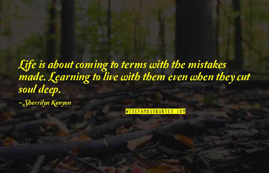 Learning From Mistakes In Life Quotes By Sherrilyn Kenyon: Life is about coming to terms with the
