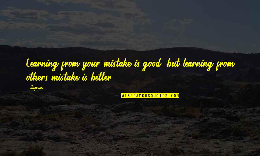 Learning From Others Mistakes Quotes By Japson: Learning from your mistake is good, but learning