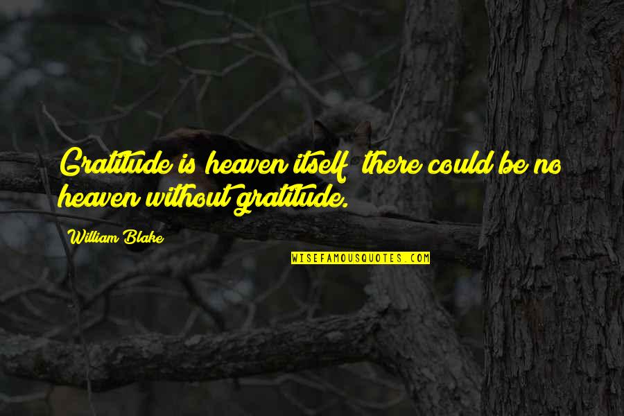 Learning From Others Mistakes Quotes By William Blake: Gratitude is heaven itself; there could be no