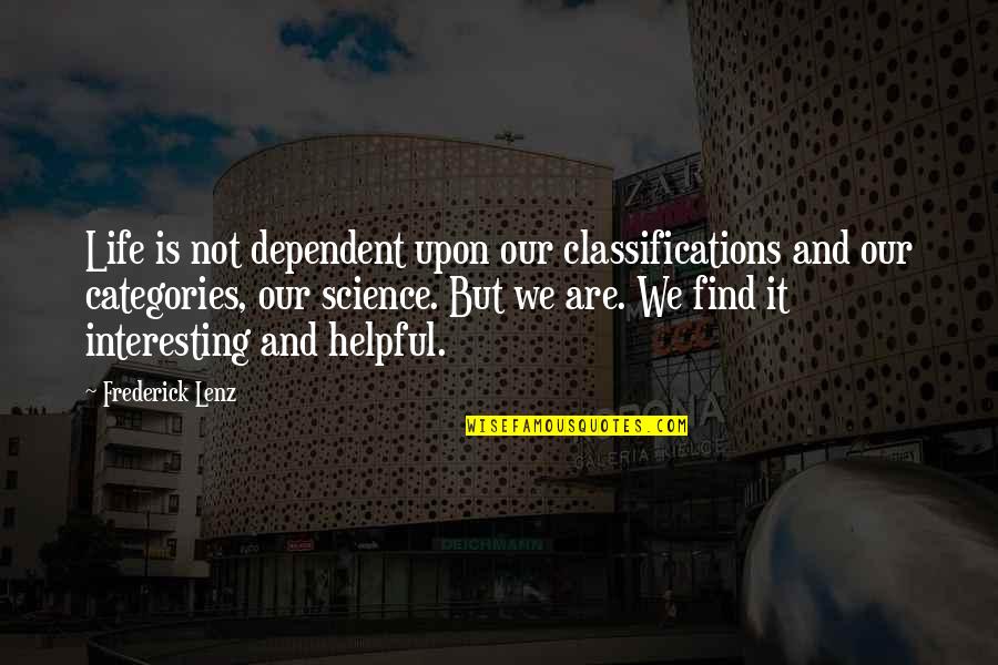 Learning From Others Success Quotes By Frederick Lenz: Life is not dependent upon our classifications and