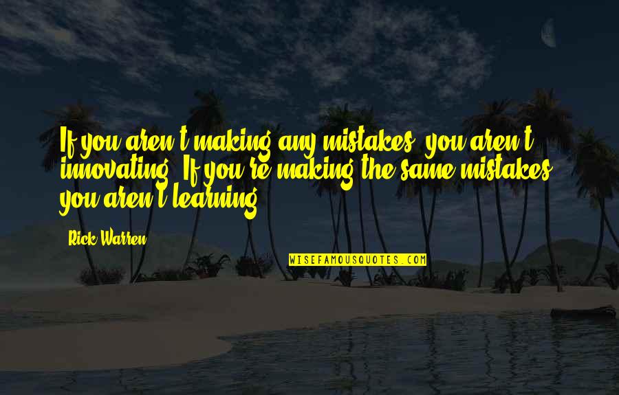 Learning From Our Mistakes Quotes By Rick Warren: If you aren't making any mistakes, you aren't