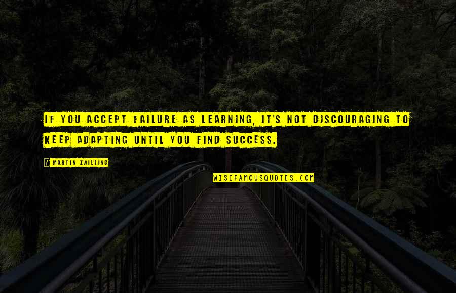 Learning From Success And Failure Quotes By Martin Zwilling: If you accept failure as learning, it's not