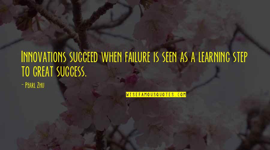 Learning From Success And Failure Quotes By Pearl Zhu: Innovations succeed when failure is seen as a