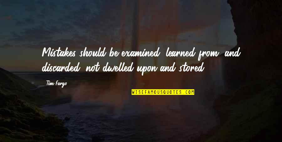 Learning From Your Mistakes And Moving On Quotes By Tim Fargo: Mistakes should be examined, learned from, and discarded;